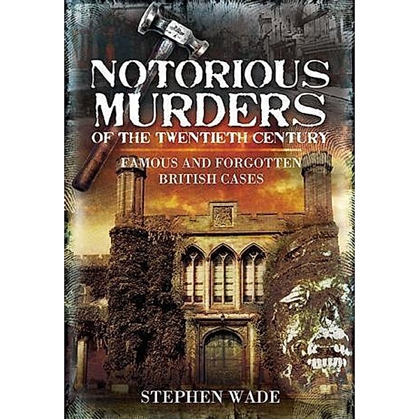 Notorious Murders of the Twentieth Century, Stephen Wade
