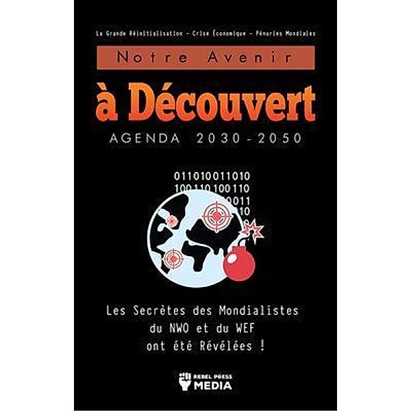 Notre Avenir à Découvert Agenda 2030-2050 / Conspiracy Debunked, Rebel Press Media