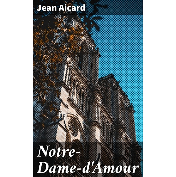 Notre-Dame-d'Amour, Jean Aicard