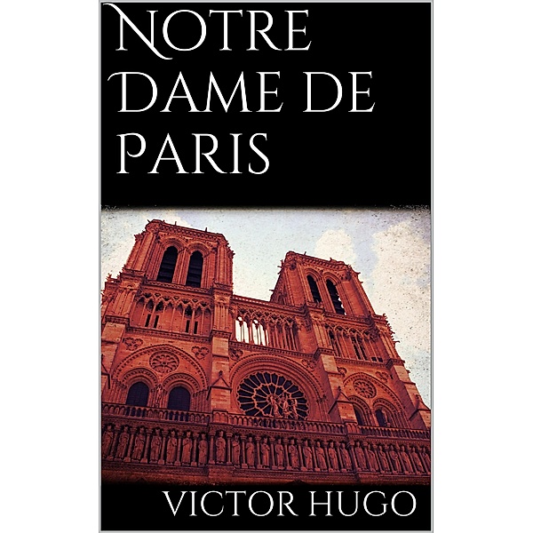 Notre Dame De Paris, Victor Hugo