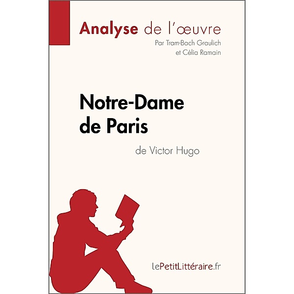 Notre-Dame de Paris de Victor Hugo (Analyse de l'oeuvre), Lepetitlitteraire, Tram-Bach Graulich, Célia Ramain
