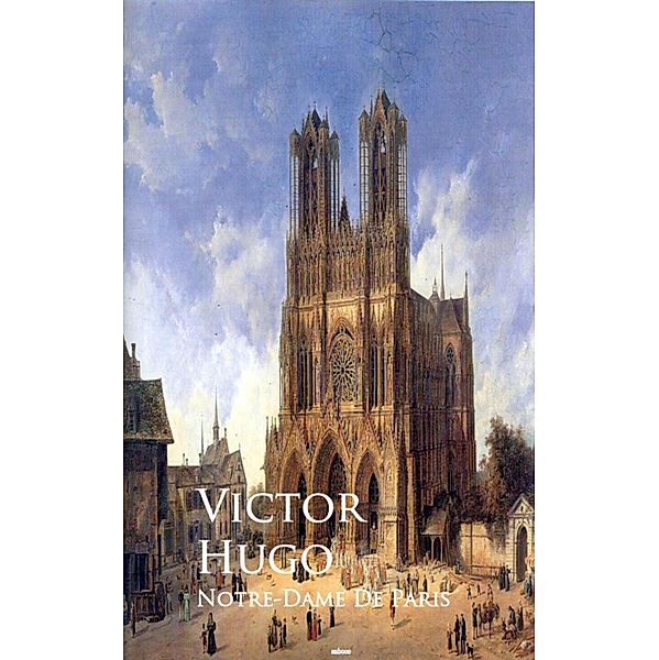 Notre-Dame De Paris or The Hunchback of Notre-Dame, Victor Hugo