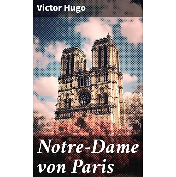 Notre-Dame von Paris, Victor Hugo