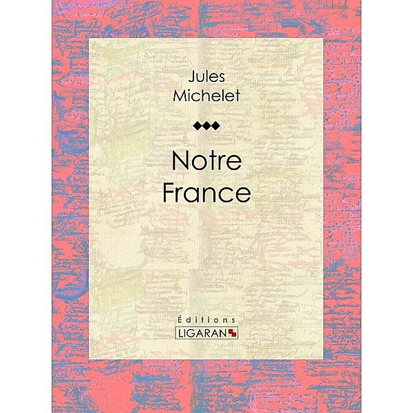 Notre France, Ligaran, Jules Michelet