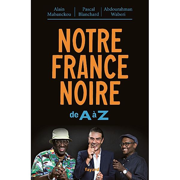 Notre France noire / Essais, Alain Mabanckou, Abdourahman Waberi, Pascal Blanchard