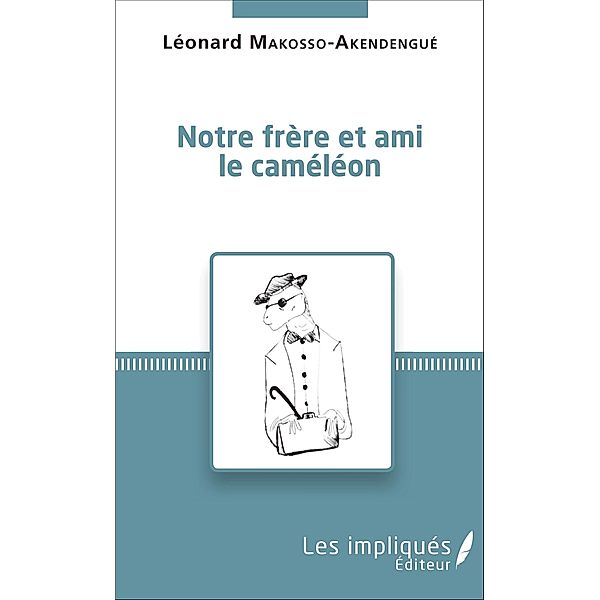 Notre frere et ami le cameleon, Makosso-Akendengue Leonard Makosso-Akendengue