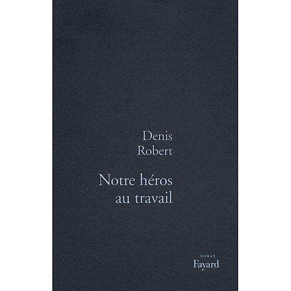 Notre héros au travail / Littérature Française, Denis Robert