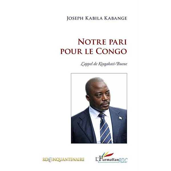 Notre pari pour le congo - l'appel de ki / Hors-collection, Joseph Kabila Kabange