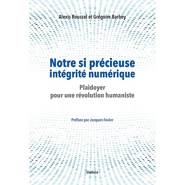 Notre si précieuse intégrité numérique, Alexis Roussel, Grégoire Barbey