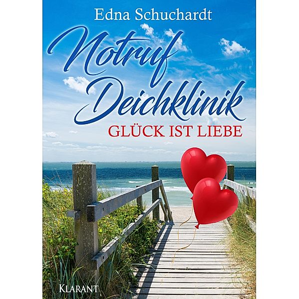 Notruf Deichklinik. Glück ist Liebe / Notruf Deichklinik Bd.9, Edna Schuchardt