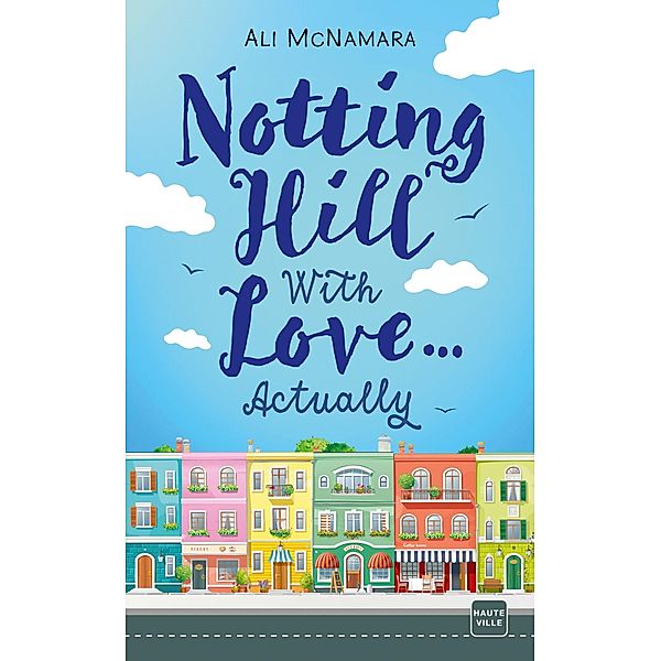 Notting Hill With Love... Actually / Hauteville Comrom, Ali McNamara