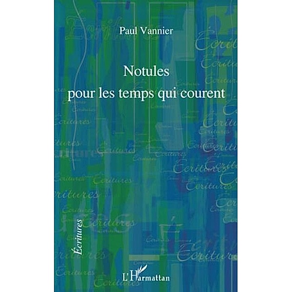 Notules pour les temps qui courent / Hors-collection, Paul Vannier
