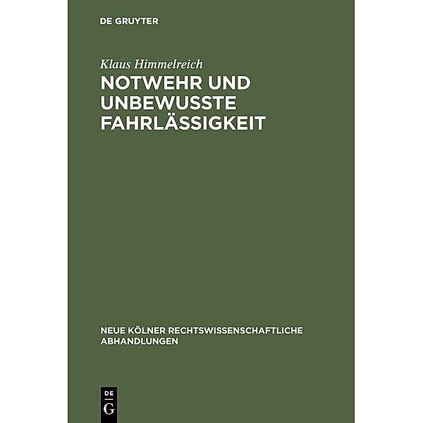Notwehr und unbewußte Fahrlässigkeit / Neue Kölner rechtswissenschaftliche Abhandlungen Bd.70, Klaus Himmelreich