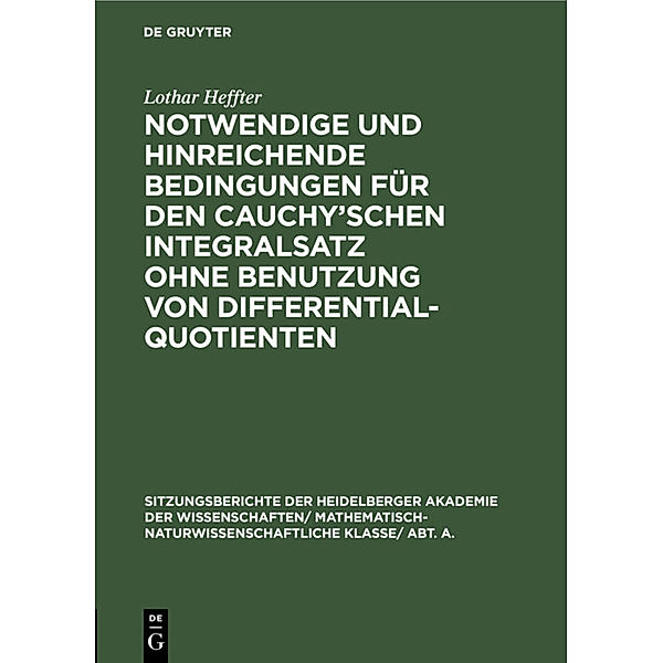 Notwendige und hinreichende Bedingungen für den Cauchy'schen Integralsatz ohne Benutzung von Differentialquotienten, Lothar Heffter