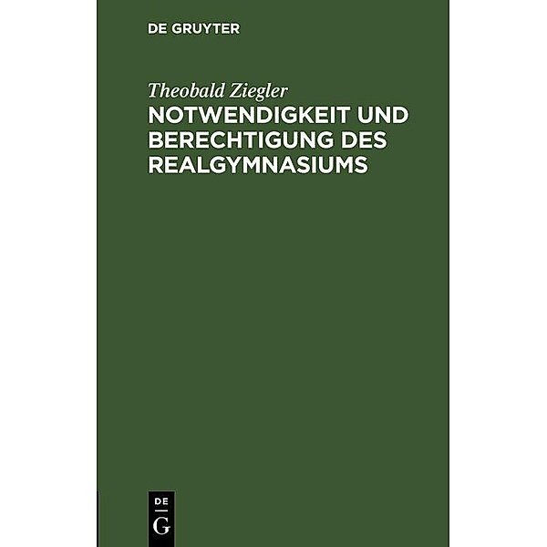 Notwendigkeit und Berechtigung des Realgymnasiums, Theobald Ziegler
