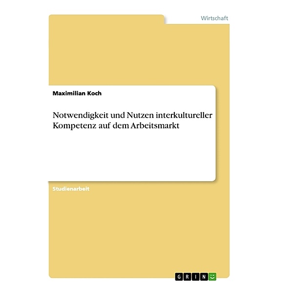 Notwendigkeit und Nutzen interkultureller Kompetenz auf dem Arbeitsmarkt, Maximilian Koch