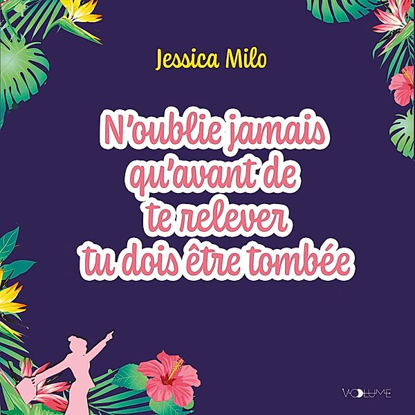 N'oublie jamais qu'avant de te relever tu dois être tombée, Jessica Milo