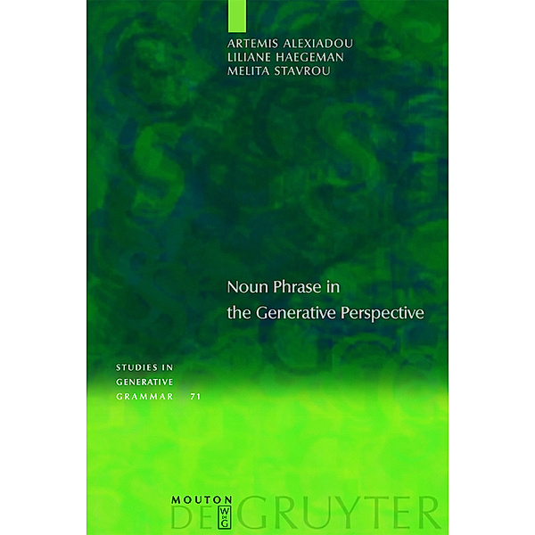 Noun Phrase in the Generative Perspective / Studies in Generative Grammar Bd.71, Artemis Alexiadou, Liliane Haegeman, Melita Stavrou