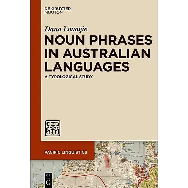 Noun Phrases in Australian Languages / Pacific Linguistics Bd.662, Dana Louagie