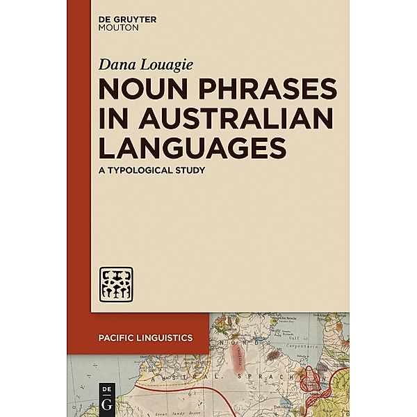 Noun Phrases in Australian Languages / Pacific Linguistics Bd.662, Dana Louagie