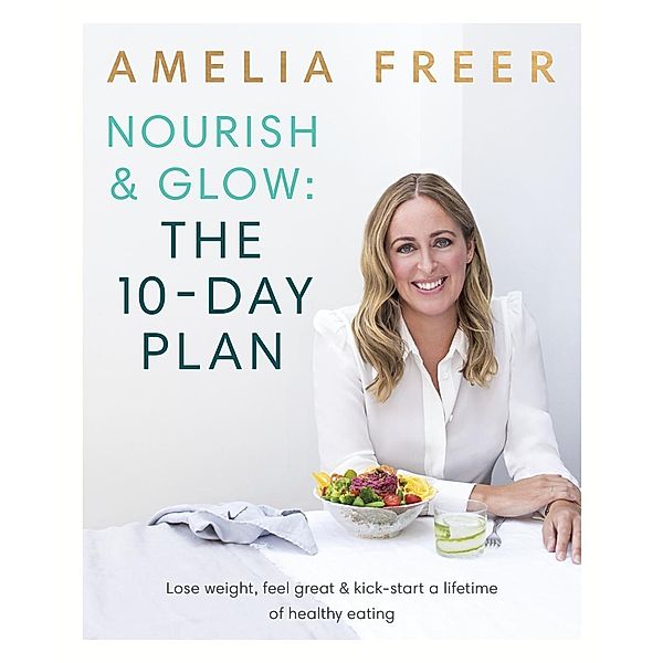 Nourish & Glow: The 10-Day Plan, Amelia Freer