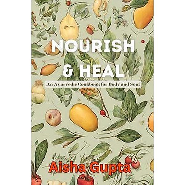 Nourish & Heal, Aisha Gupta