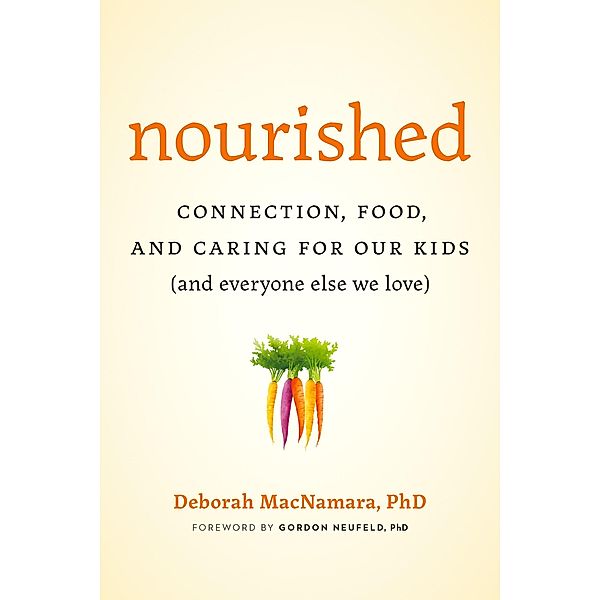 Nourished: Connection, Food, and Caring for Our Kids (And Everyone Else We Love), Deborah MacNamara