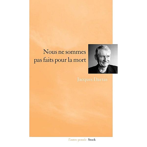 Nous ne sommes pas faits pour la mort, Jacques Darras