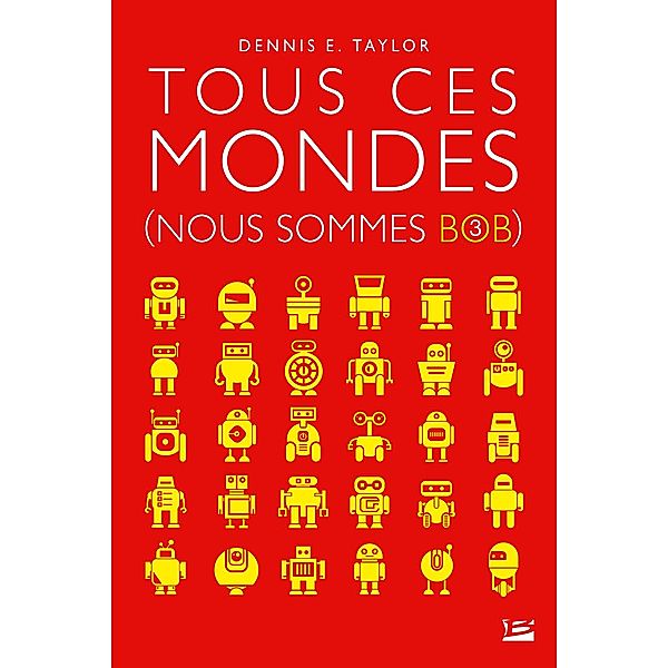 Nous sommes Bob, T3 : Tous ces mondes / Nous sommes Bob Bd.3, Dennis E. Taylor