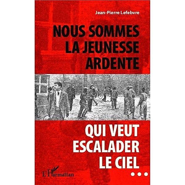 Nous sommes la jeunesse ardente qui veut escalader le ciel... / Hors-collection, Jean-Pierre Lefebvre