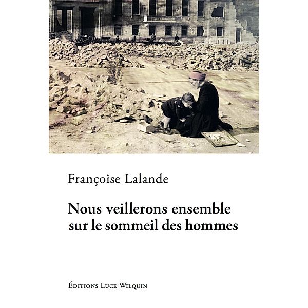 Nous veillerons ensemble sur le sommeil des hommes, Françoise Lalande