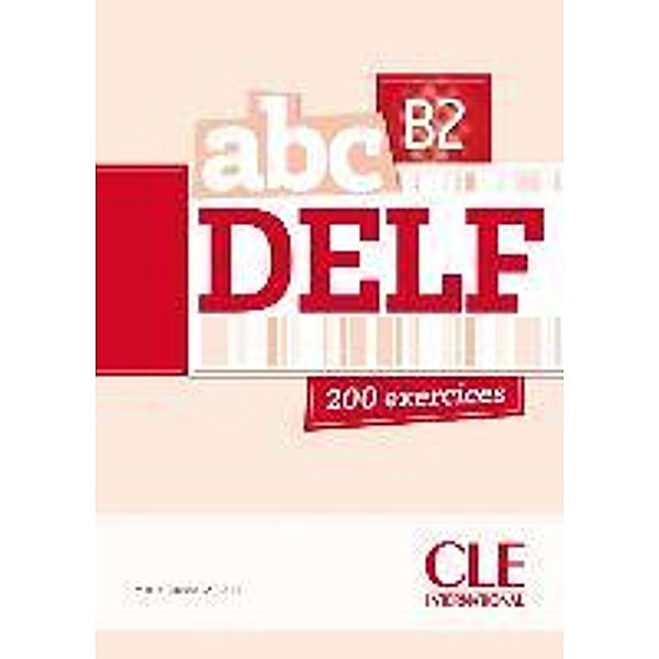 Nouveau abc DELF B2 - 200 exercices, Marie-Louise Parizet