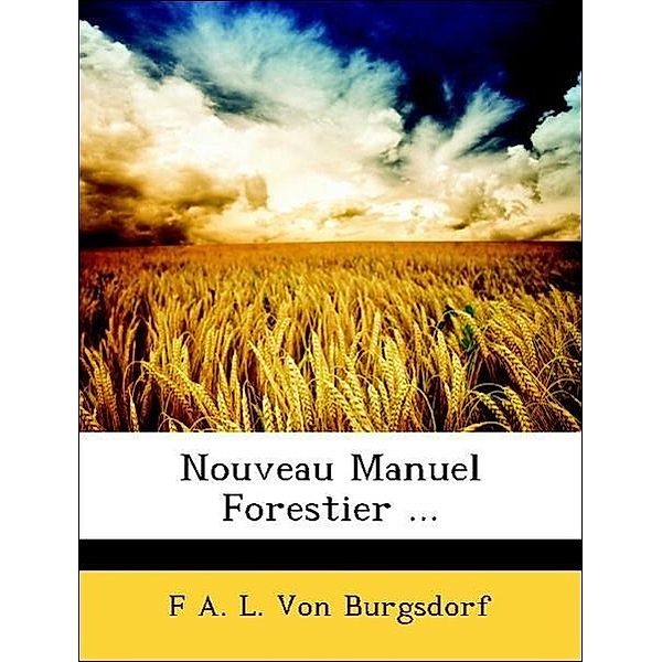 Nouveau Manuel Forestier ..., F. A. L. Von Burgsdorf