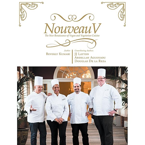 Nouveau V: The New Renaissance of Vegan & Vegetarian Cuisine / Christian Faith Publishing, Inc., Beverly Kumari