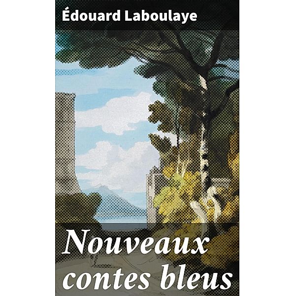 Nouveaux contes bleus, Édouard Laboulaye