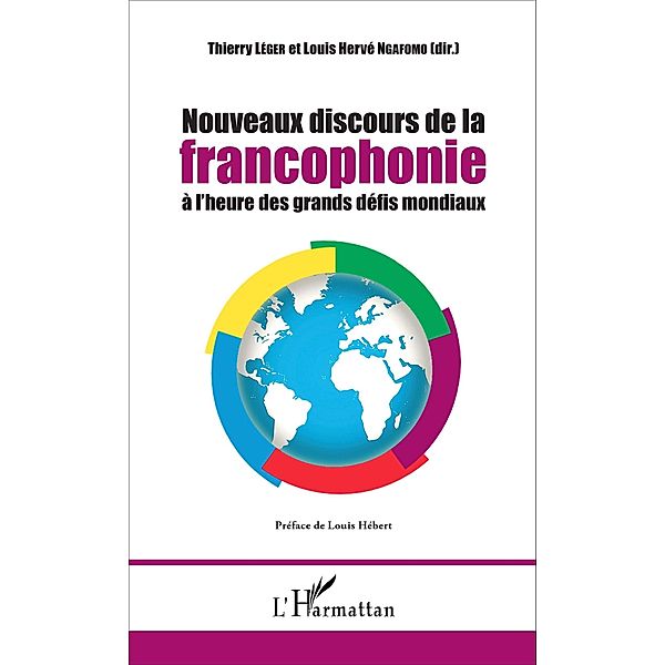 Nouveaux discours de la francophonie a l'heure des grands defis mondiaux, Leger Thierry Leger