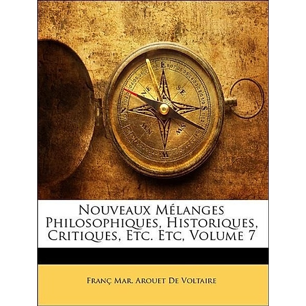 Nouveaux Mlanges Philosophiques, Historiques, Critiques, Etc. Etc, Volume 7, Francois Marie Arouet De Voltaire