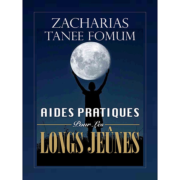 Nouveaux Titres Par ZT Fomum: Aides Pratiques Pour Les Longs Jeûnes, Zacharias Tanee Fomum