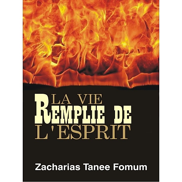 Nouveaux Titres Par ZT Fomum: La Vie Remplie de L’Esprit, Zacharias Tanee Fomum