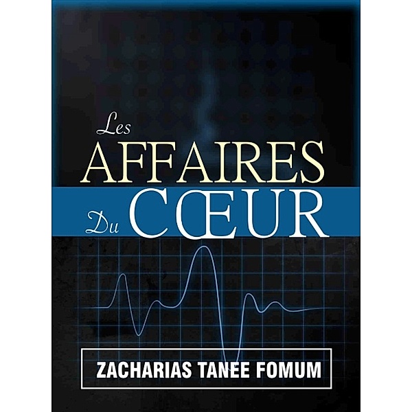 Nouveaux Titres Par ZT Fomum: Les Affaires du Cœur, Zacharias Tanee Fomum