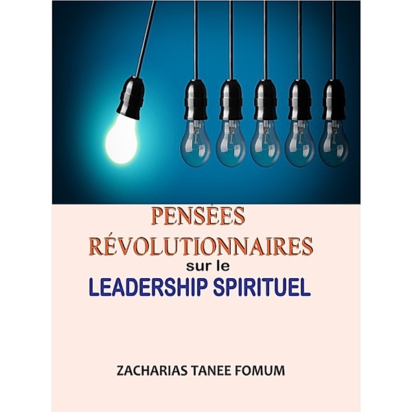Nouveaux Titres Par ZT Fomum: Pensées Révolutionnaires Sur le Leadership Spirituel, Zacharias Tanee Fomum