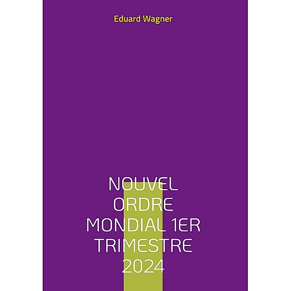 Nouvel Ordre Mondial 1er trimestre 2024, Eduard Wagner