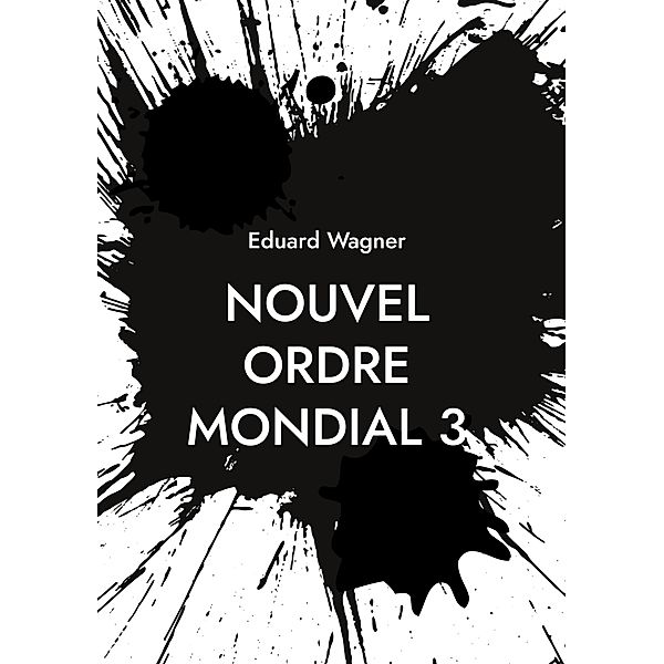 Nouvel Ordre Mondial 3 / Zeitenwende 2023 - 3 Bd.3, Eduard Wagner