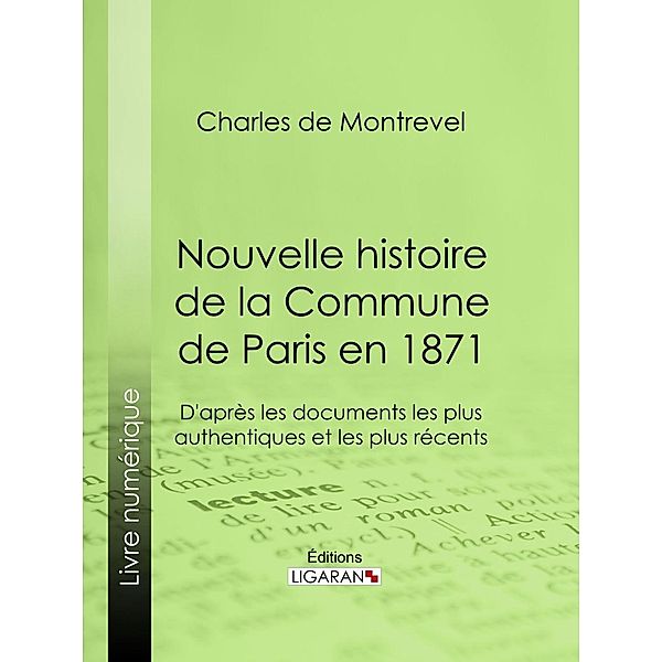 Nouvelle histoire de la Commune de Paris en 1871, Ligaran, Charles de Montrevel