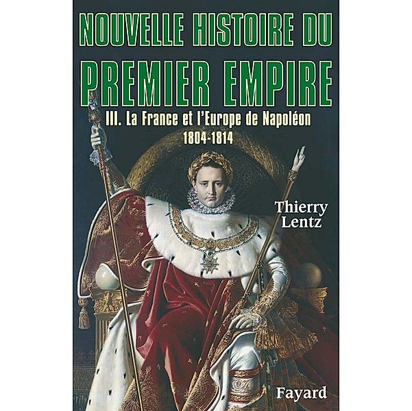 Nouvelle histoire du Premier Empire, tome 3 / Biographies Historiques, Thierry Lentz