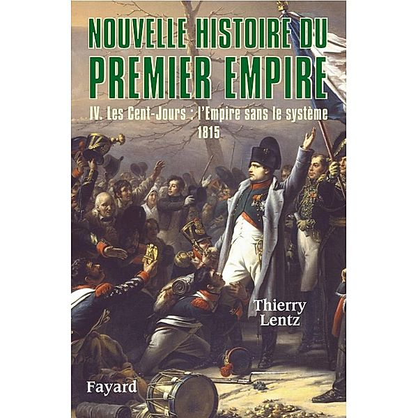 Nouvelle histoire du Premier Empire, tome 4 / Biographies Historiques, Thierry Lentz