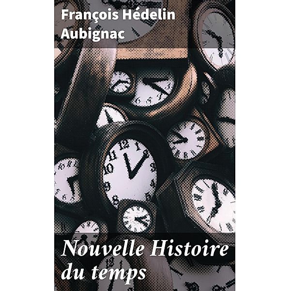 Nouvelle Histoire du temps, François Hédelin Aubignac