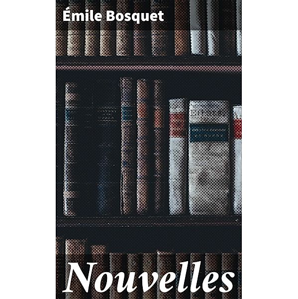 Nouvelles, Émile Bosquet