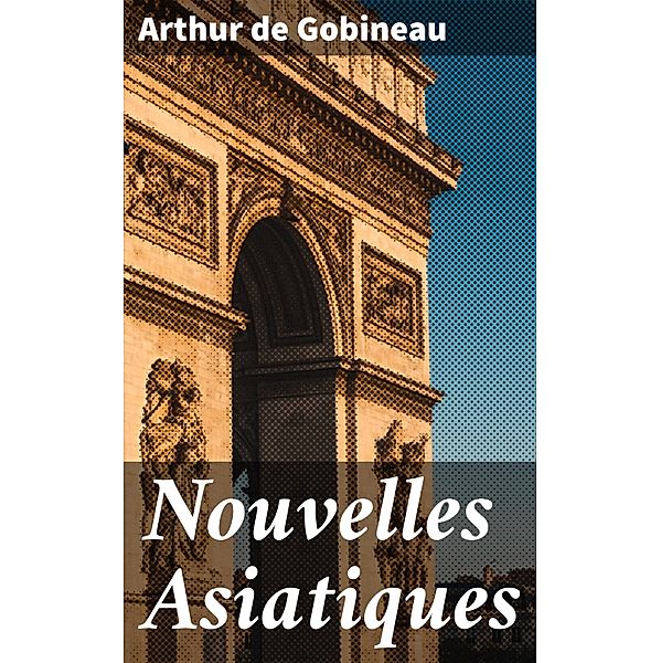 Nouvelles Asiatiques, Arthur de Gobineau