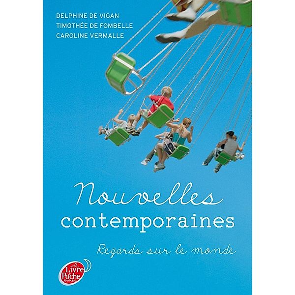 Nouvelles contemporaines - Regards sur le monde / Jeunes Adultes, Delphine De Vigan, Timothée de Fombelle, Caroline Vermalle